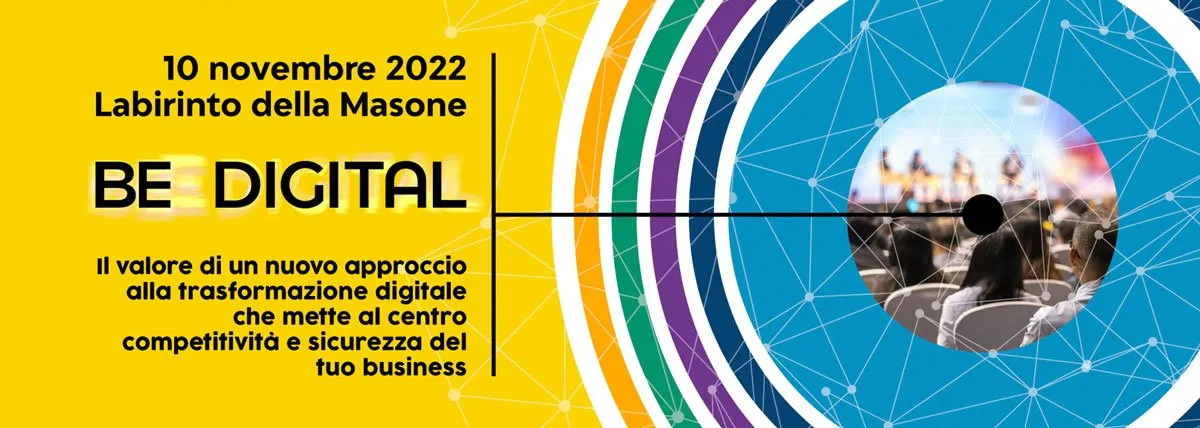 Evento Be Digital - 10 novembre 2022- Labirinto della Masone - ilvalore di un nuovo approccio alla trasformazione digitale